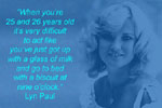Lyn Paul: when you're 25 and 26 years old ...
