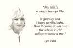 Lyn Paul: my Life is a very strange life.